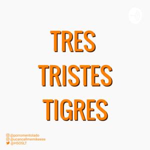 TRES TRISTES TIGRES