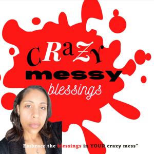 Crazy Messy Blessings Podcast