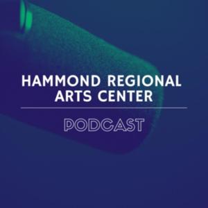 Hammond Regional Arts Center Podcast