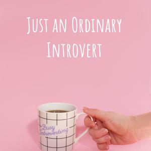 Just an Ordinary Introvert