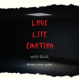 LOVE-LIFE-EMOTION With Raja