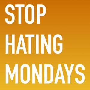 Stop Hating Mondays Podcast