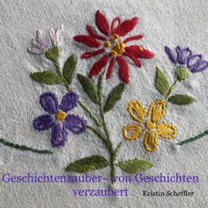 Geschichtenzauber - von Geschichten verzaubert by Kristin Scheffler