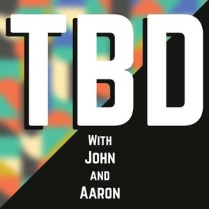 TBD with John and Aaron