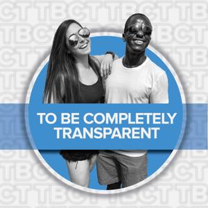 To Be Completely Transparent