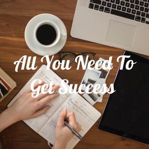 All You Need To Get Success