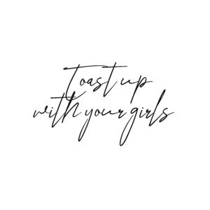 Toast up with your girls