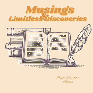 Musings and Limitless Discoveries