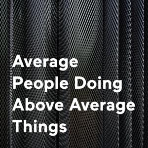 Average People Doing Above Average Things