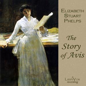 Story of Avis, The by Elizabeth Stuart Phelps (1844 - 1911)