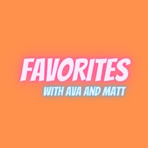 Favorites with Ava and Matt