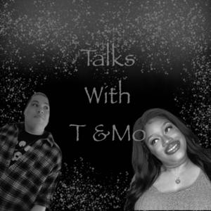 Talks with T & Mo
