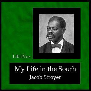 My Life in the South by Jacob Stroyer (1849 - 1908)