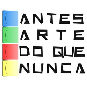 ANTES ARTE DO QUE NUNCA