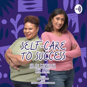 Self Care to Success in 15 Minutes or Less Podcast