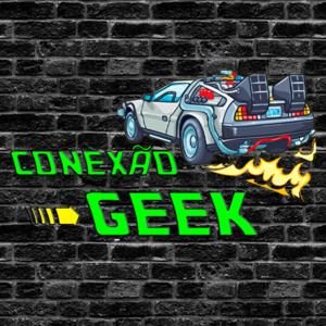 Conexão Geek Podcast