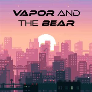 Vapor and The Bear