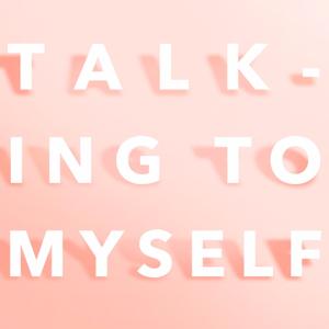 Talking to Myself