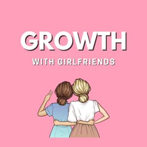Growth with Girlfriends