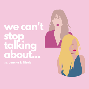 We Can't Stop Talking About...
