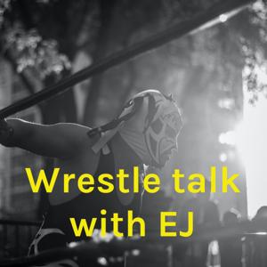 Wrestle talk with EJ