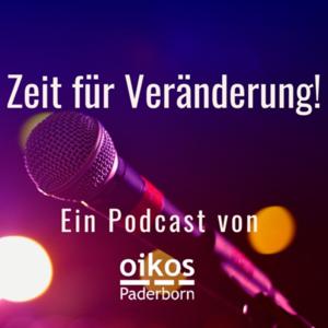 Zeit für Veränderung! - Ein Podcast von oikos Paderborn