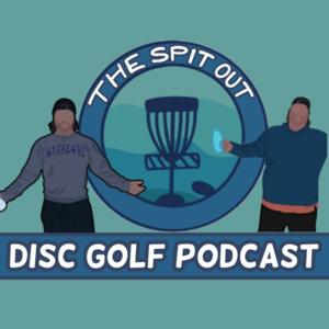 The Spit Out Disc Golf Podcast