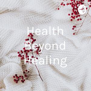 Health Beyond Healing