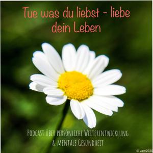 Tue was du liebst - liebe dein Leben