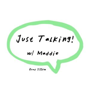 Just Talking w/ Maddie