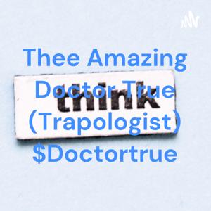 Thee Amazing Doctor True (Trapologist) $Doctortrue