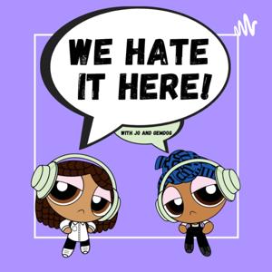 We Hate It Here! with Jo and Gemdog