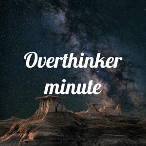 Overthinker minute