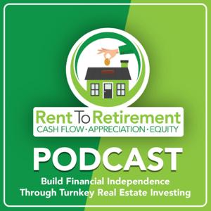 Rent To Retirement: Building Financial Independence Through Turnkey Real Estate Investing by Rent To Retirement