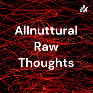 Allnuttural Raw Thoughts