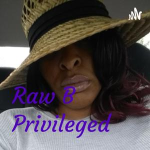 Raw B Privileged Speaks