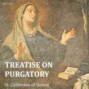 Treatise on Purgatory by Saint Catherine of Genoa (1447 - 1510)