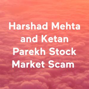 Harshad Mehta and Ketan Parekh Stock Market Scam