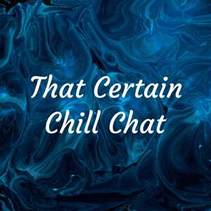 That Certain Chill Chat
