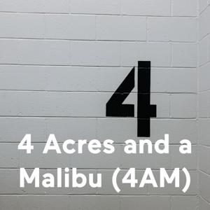 4 Acres and a Malibu (4AM)