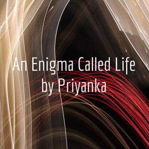 An Enigma Called Life by Priyanka