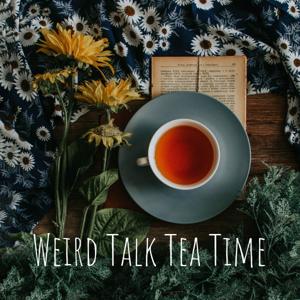 Weird Talk Tea Time