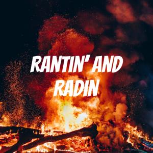 Rantin' and Radin