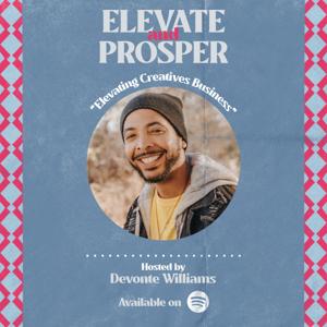 Elevate and Prosper: Elevating Creatives Business with Devonte Williams