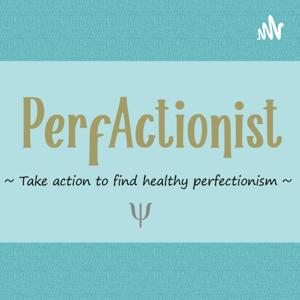 PerfActionist - Take action to find healthy perfectionism!