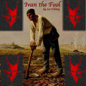 Ivan the Fool by Leo Tolstoy (1828 - 1910)