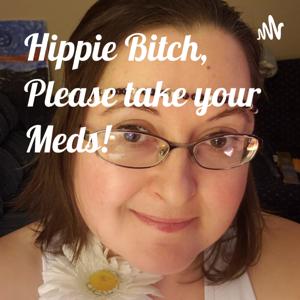 Hippie Bitch, Please take your Meds!