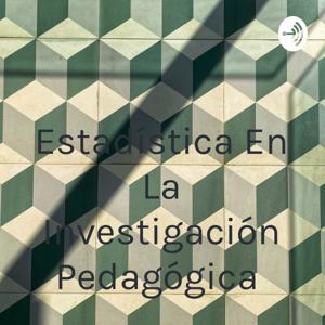 Estadística En La Investigación Pedagógica