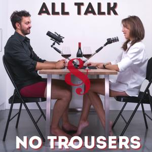 All Talk & No Trousers