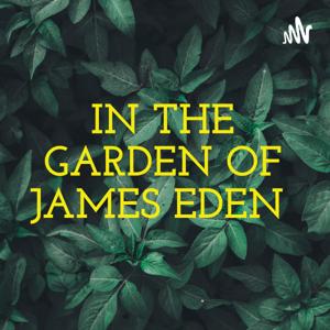 IN THE GARDEN OF JAMES EDEN